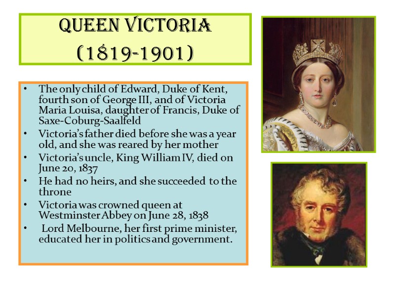 Queen Victoria  (1819-1901)  The only child of Edward, Duke of Kent, fourth